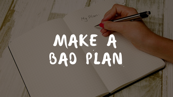 Why a bad plan is better than no plan